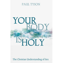 Your Body Is Holy: The Christian Understanding of Sex
