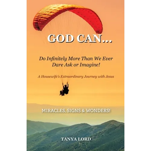 God Can... do infinitely more than we would ever dare ask or imagine!: A Housewife's Extraordinary Journey with Jesus