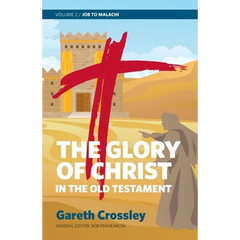 The Glory of Christ in the Old Testament: Job to Malachi