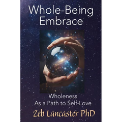Whole-Being Embrace: Wholeness as a Path to Self-Love