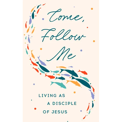 Come, Follow Me: Living as a Disciple of Jesus