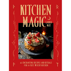 Kitchen Magic: Over 65 Enchanting Recipes and Rituals for a Cozy, Witchy Kitchen