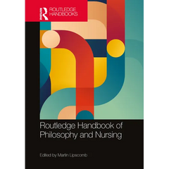 Routledge Handbook of Philosophy and Nursing