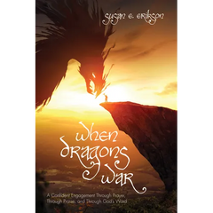 When Dragons War: A Confident Engagement Through Prayer, Through Praise, and Through God's Word