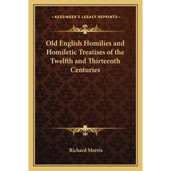 Old English Homilies and Homiletic Treatises of the Twelfth and Thirteenth Centuries