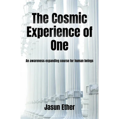 The Cosmic Experience of One: An awareness-expanding course for human beings