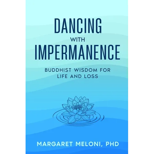 Dancing with Impermanence: Buddhist Wisdom for Life and Loss
