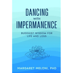 Dancing with Impermanence: Buddhist Wisdom for Life and Loss
