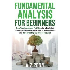 Fundamental Analysis for Beginners: Grow Your Investment Portfolio Like A Pro Using Financial Statements and Ratios of Any Business with Zero Investin