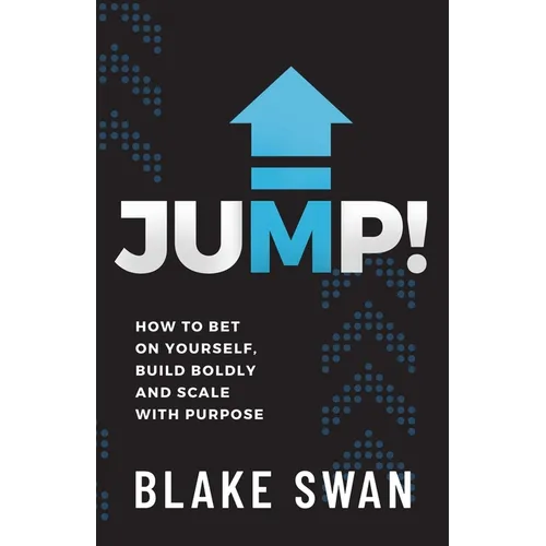Jump!: How to Bet on Yourself, Build Boldly and Scale with Purpose