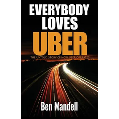 Everybody Loves Uber: The Untold Story Of How Uber Operates