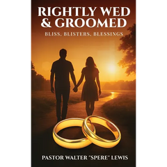 Rightly Wed & Groomed: Bliss, Blisters, Blessings