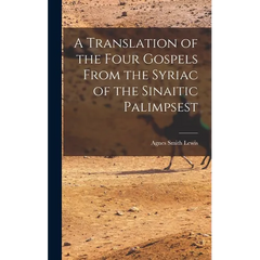 A Translation of the Four Gospels From the Syriac of the Sinaitic Palimpsest