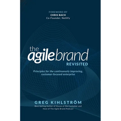 The Agile Brand Revisited: Principles for the continuously improving, customer-focused enterprise