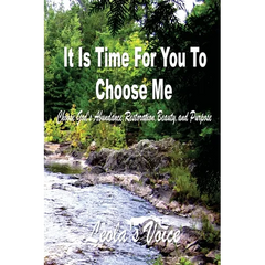 It Is Time For You To Choose Me: Choose God's Abundance, Restoration, Beauty, and Purpose