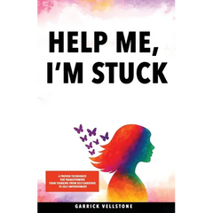 Help Me, I'm Stuck: 6 Proven Techniques for Transforming Your Thinking from Self-Sabotage to Self-Improvement