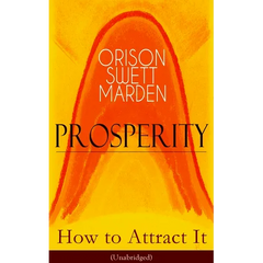 Prosperity - How to Attract It (Unabridged): Living a Life of Financial Freedom, Conquer Debt, Increase Income and Maximize Wealth - How to Bring Out