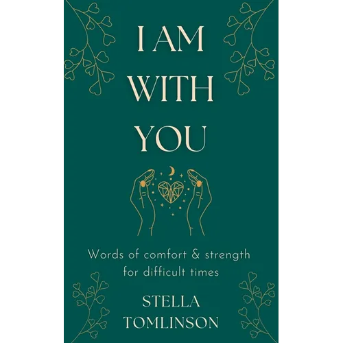 I Am With You: Words of comfort and strength for difficult times