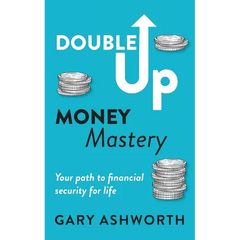 Double Up Money Mastery: Your path to financial security for life: Your Path to Financial Security