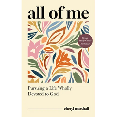 All of Me: Pursuing a Life Wholly Devoted to God