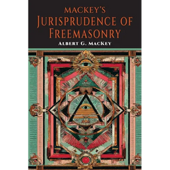 Mackeys Jurisprudence of Freemasonry: The written and Unwritten Laws of Freemasonry