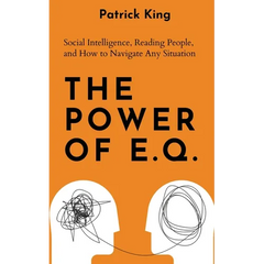 The Power of E.Q.: Social Intelligence, Reading People, and How to Navigate Any Situation