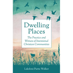 Dwelling Places: The Practice and Witness of Intentional Christian Communities