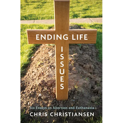 Ending Life Issues: Six Essays on Abortion and Euthanasia