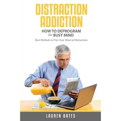 Distraction Addiction: How to Deprogram the Busy Mind
