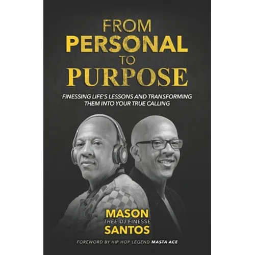 From Personal To Purpose: Finessing Life's Lessons and Transforming Them Into Your True Calling
