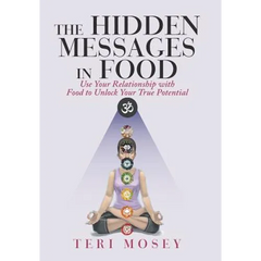 The Hidden Messages in Food: Use Your Relationship with Food to Unlock Your True Potential