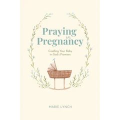 Praying in Pregnancy: Cradling Your Baby in God's Promises (black-and-white version)
