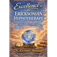 Excellence in Ericksonian Hypnotherapy: Methods That Transform Lives and Create Breakthrough Results with Every Client