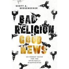 Bad Religion, Good News: An Honest Guide for the Spiritually Disappointed