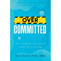 Overcommitted: How to transform your habits and achieve the life you desire