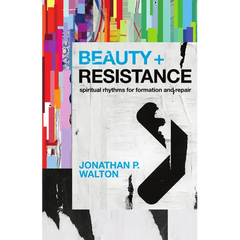 Beauty and Resistance: Spiritual Rhythms for Formation and Repair