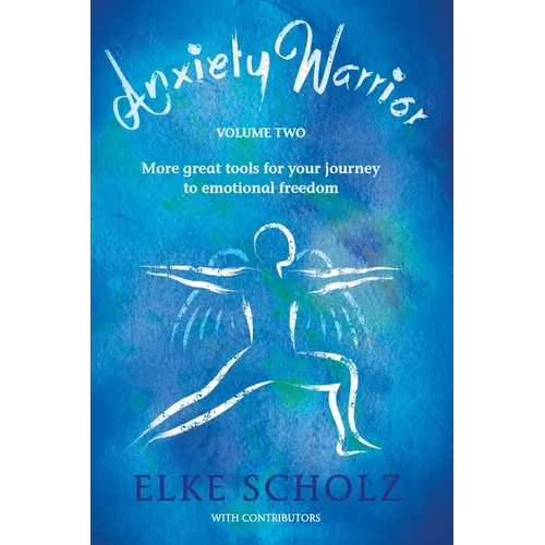 Anxiety Warrior - Volume Two: More great tools for your journey to emotional freedom