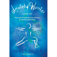Anxiety Warrior - Volume Two: More great tools for your journey to emotional freedom