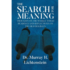 The Search for Meaning: Thoughts on the Weekly Torah Readings and Reflections on the High Holidays, "The Days of Awe"
