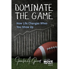 Dominate The Game: How Life Changes When You Show Up