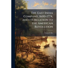 The East India Company, 1600-1774, and its Relation to the American Revolution
