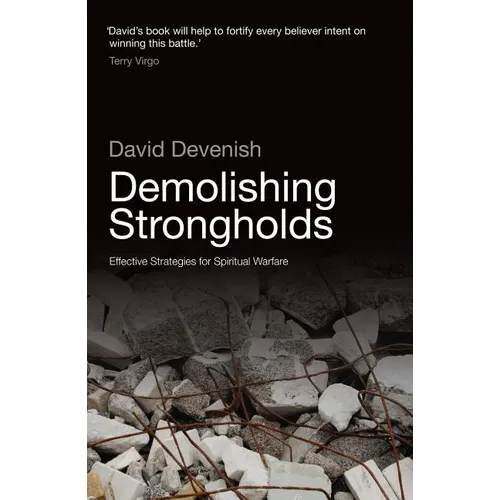 Demolishing Strongholds: Effective Strategies for Spiritual Warfare