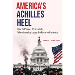 America's Achilles Heel: How to Protect Your Family When America Loses the Reserve Currency