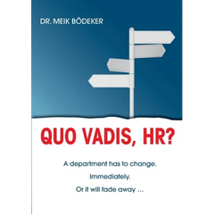 Quo Vadis, HR?: A department has to change. Immediately. Or it will fade away ...