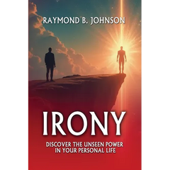 Irony: Discover The Unseen Power in Your Personal Life