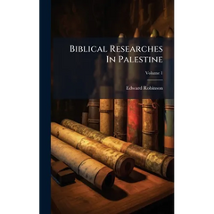 Biblical Researches In Palestine