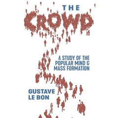 The Crowd: A Study of the Popular Mind and Mass Formation