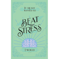 If I Really Wanted to Beat Stress, I Would...