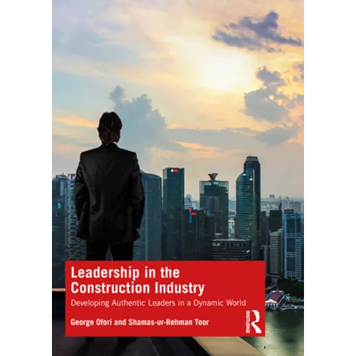Leadership in the Construction Industry: Developing Authentic Leaders in a Dynamic World