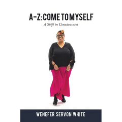 A-Z: Come to Myself: A Shift in Consciousness